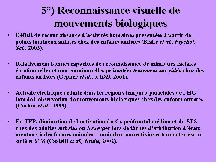 5°) Reconnaissance visuelle de mouvements biologiques • Déficit de reconnaissance d’activités humaines présentées à