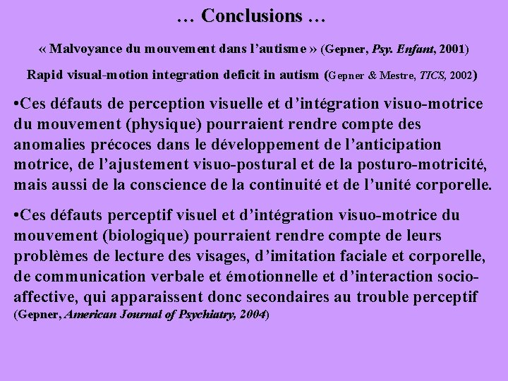 … Conclusions … « Malvoyance du mouvement dans l’autisme » (Gepner, Psy. Enfant, 2001)