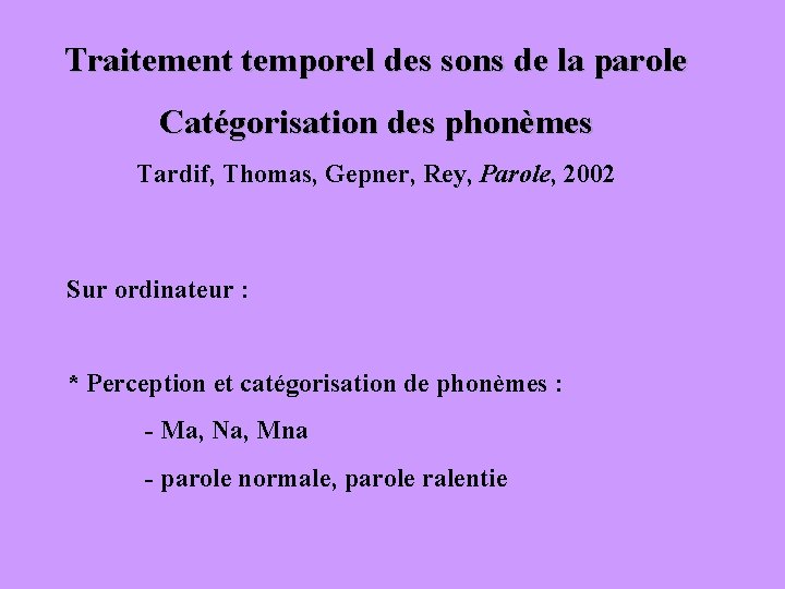 Traitement temporel des sons de la parole Catégorisation des phonèmes Tardif, Thomas, Gepner, Rey,