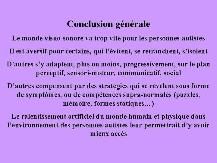 Conclusion générale Le monde visuo-sonore va trop vite pour les personnes autistes Il est