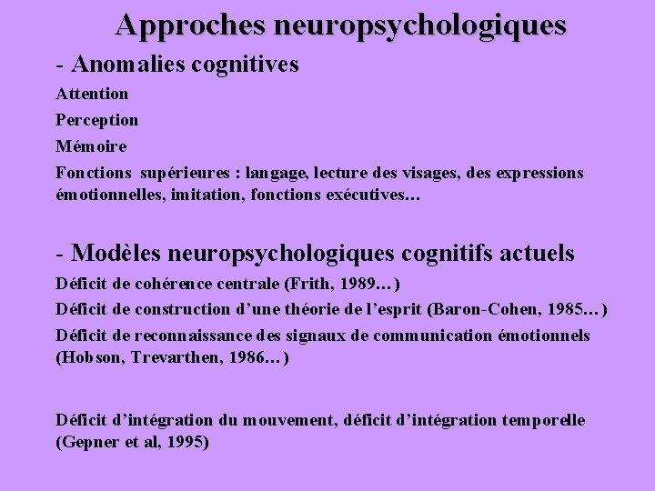 Approches neuropsychologiques - Anomalies cognitives Attention Perception Mémoire Fonctions supérieures : langage, lecture des