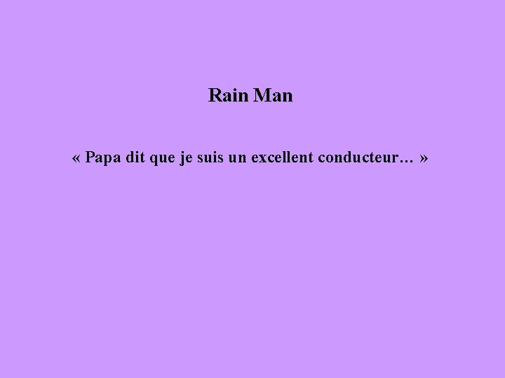 Rain Man « Papa dit que je suis un excellent conducteur… » 