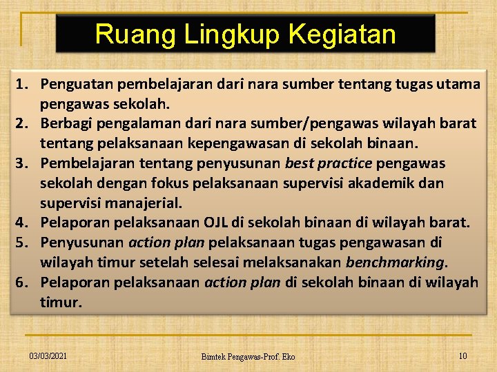 Ruang Lingkup Kegiatan 1. Penguatan pembelajaran dari nara sumber tentang tugas utama pengawas sekolah.