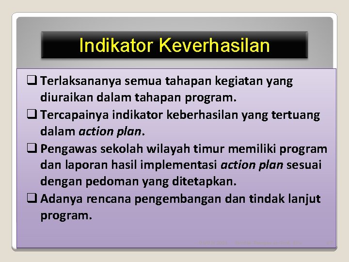 Indikator Keverhasilan q Terlaksananya semua tahapan kegiatan yang diuraikan dalam tahapan program. q Tercapainya