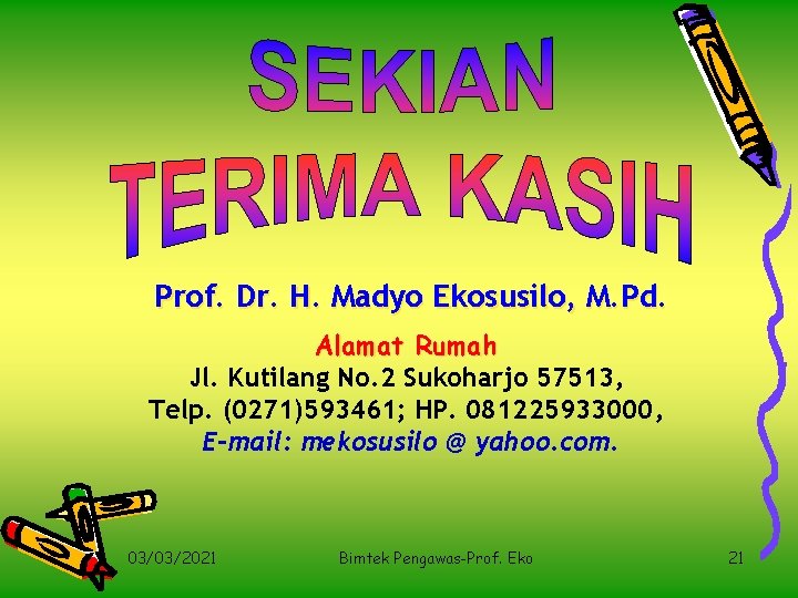 Prof. Dr. H. Madyo Ekosusilo, M. Pd. Alamat Rumah Jl. Kutilang No. 2 Sukoharjo