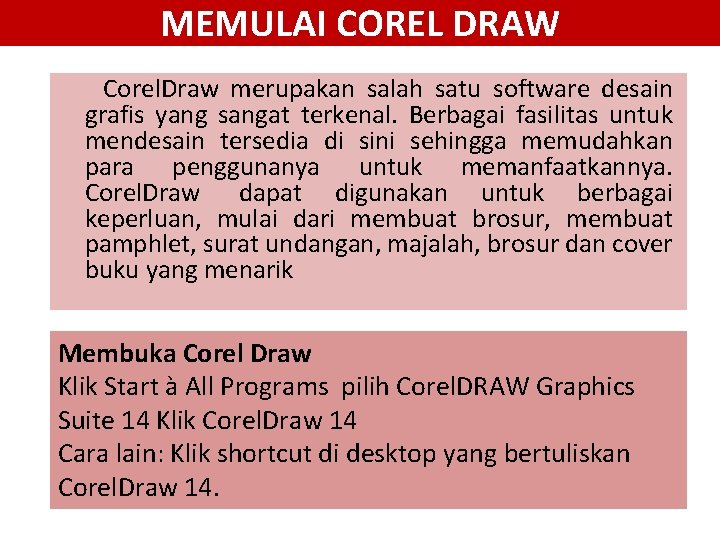 MEMULAI COREL DRAW Corel. Draw merupakan salah satu software desain grafis yang sangat terkenal.