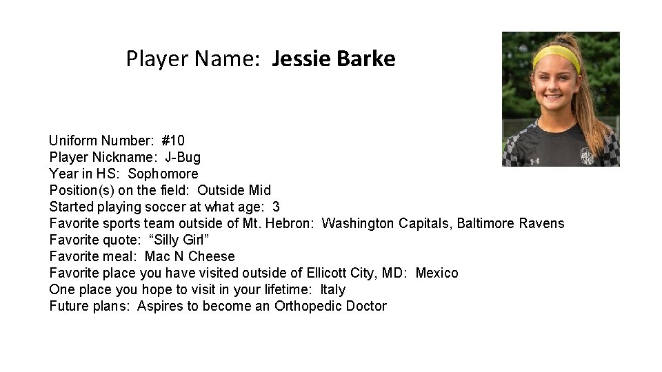 Player Name: Jessie Barke Uniform Number: #10 Player Nickname: J-Bug Year in HS: Sophomore