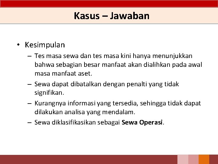 Kasus – Jawaban • Kesimpulan – Tes masa sewa dan tes masa kini hanya