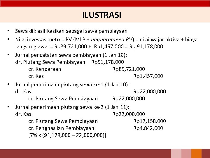 ILUSTRASI • Sewa diklasifikasikan sebagai sewa pembiayaan • Nilai investasi neto = PV (MLP