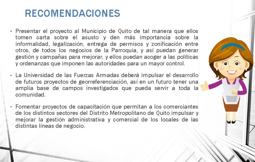 RECOMENDACIONES • Presentar el proyecto al Municipio de Quito de tal manera que ellos
