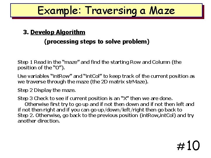 Example: Traversing a Maze 3. Develop Algorithm (processing steps to solve problem) Step 1