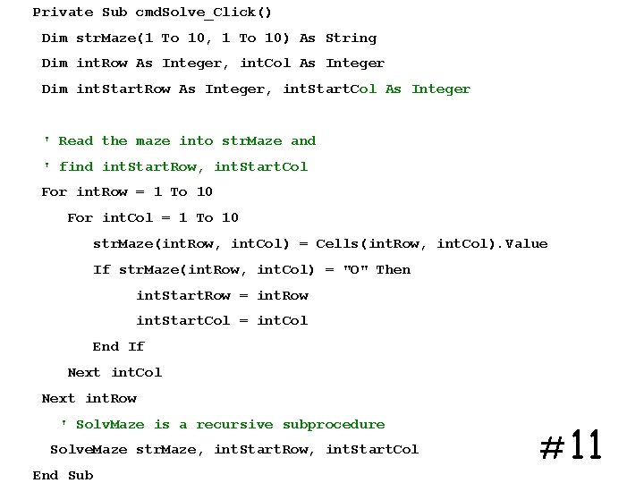 Private Sub cmd. Solve_Click() Dim str. Maze(1 To 10, 1 To 10) As String