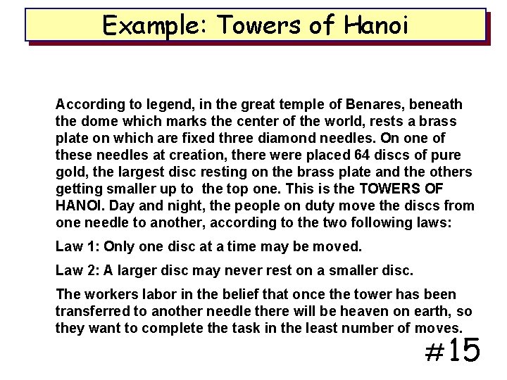 Example: Towers of Hanoi According to legend, in the great temple of Benares, beneath