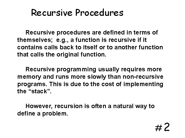 Recursive Procedures Recursive procedures are defined in terms of themselves; e. g. , a