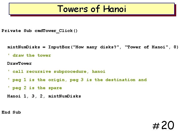 Towers of Hanoi Private Sub cmd. Tower_Click() mint. Num. Disks = Input. Box("How many