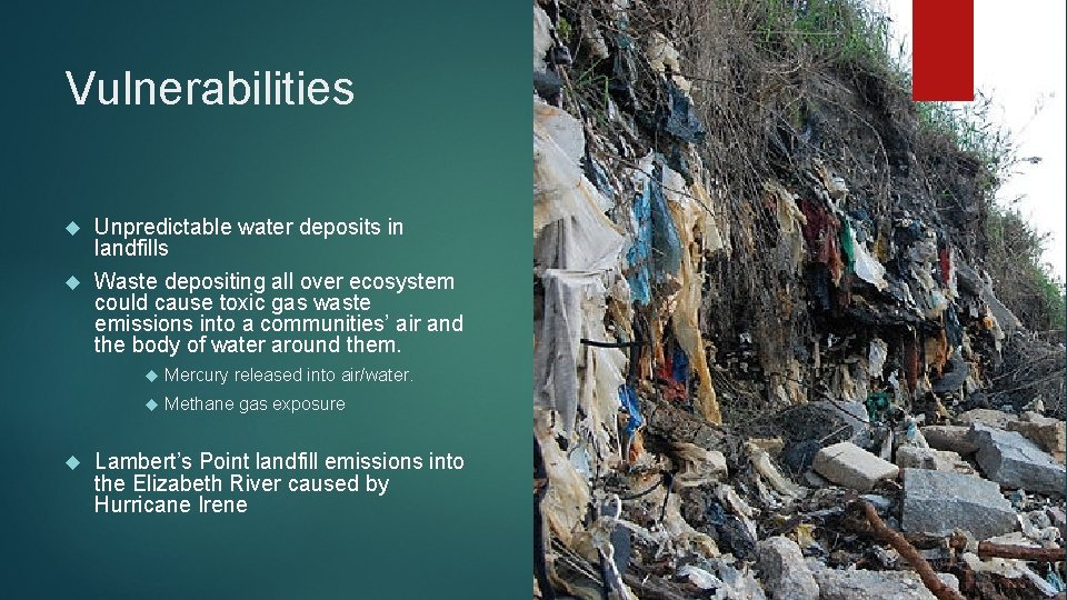 Vulnerabilities Unpredictable water deposits in landfills Waste depositing all over ecosystem could cause toxic