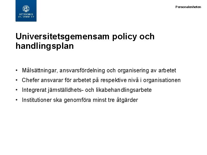  Personalenheten Universitetsgemensam policy och handlingsplan • Målsättningar, ansvarsfördelning och organisering av arbetet •