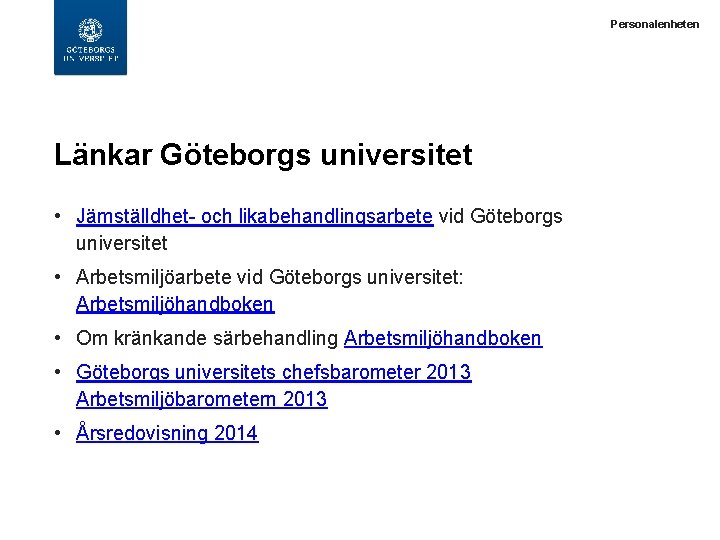  Länkar Göteborgs universitet • Jämställdhet- och likabehandlingsarbete vid Göteborgs universitet • Arbetsmiljöarbete vid