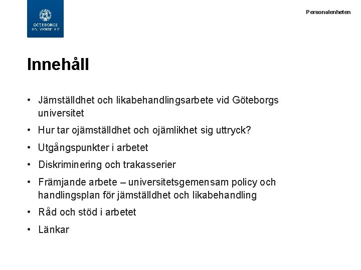  Innehåll • Jämställdhet och likabehandlingsarbete vid Göteborgs universitet • Hur tar ojämställdhet och