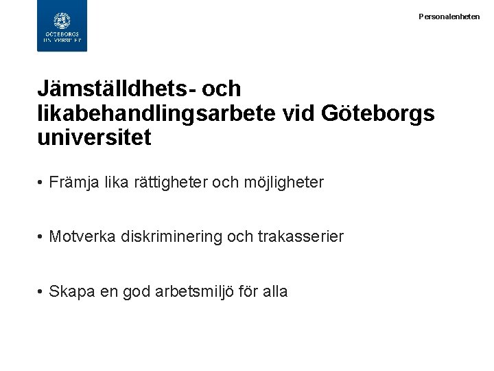  Personalenheten Jämställdhets- och likabehandlingsarbete vid Göteborgs universitet • Främja lika rättigheter och möjligheter