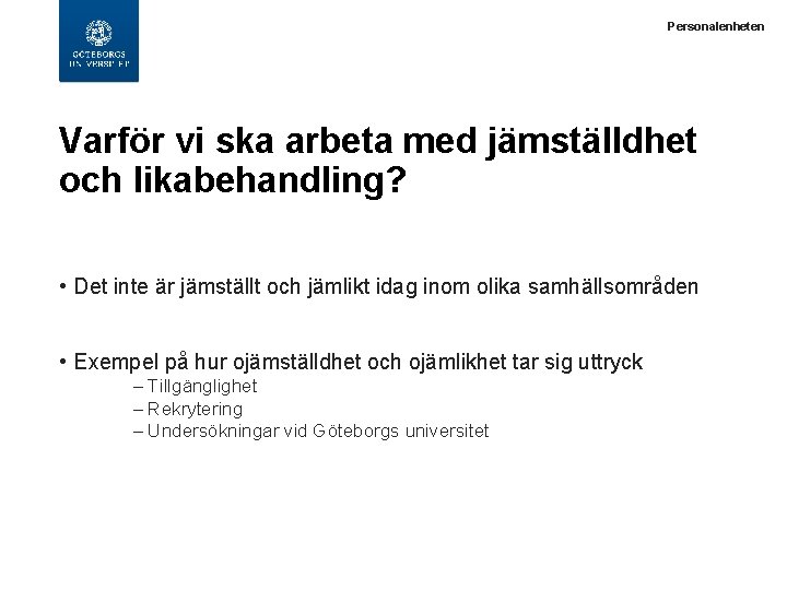  Personalenheten Varför vi ska arbeta med jämställdhet och likabehandling? • Det inte är