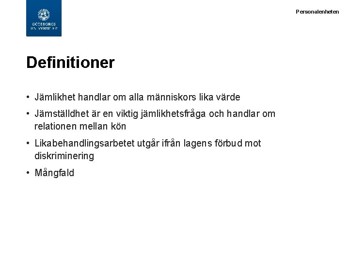  Definitioner • Jämlikhet handlar om alla människors lika värde • Jämställdhet är en