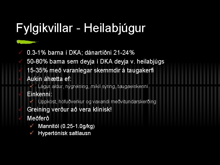 Fylgikvillar - Heilabjúgur ü ü 0. 3 -1% barna í DKA; dánartíðni 21 -24%
