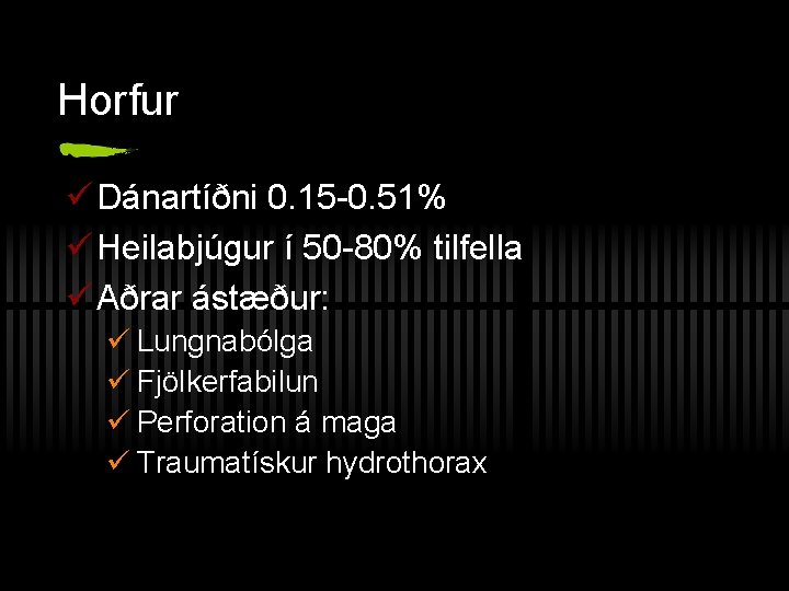 Horfur ü Dánartíðni 0. 15 -0. 51% ü Heilabjúgur í 50 -80% tilfella ü