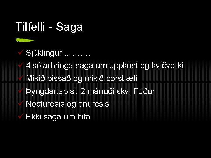 Tilfelli - Saga ü Sjúklingur ………. ü 4 sólarhringa saga um uppköst og kviðverki