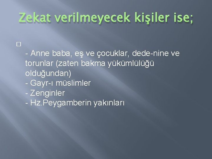 Zekat verilmeyecek kişiler ise; � - Anne baba, eş ve çocuklar, dede-nine ve torunlar