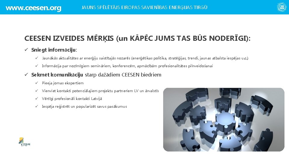 www. ceesen. org JAUNS SPĒLĒTĀJS EIROPAS SAVIENĪBAS ENERĢIJAS TIRGŪ CEESEN IZVEIDES MĒRĶIS (un KĀPĒC