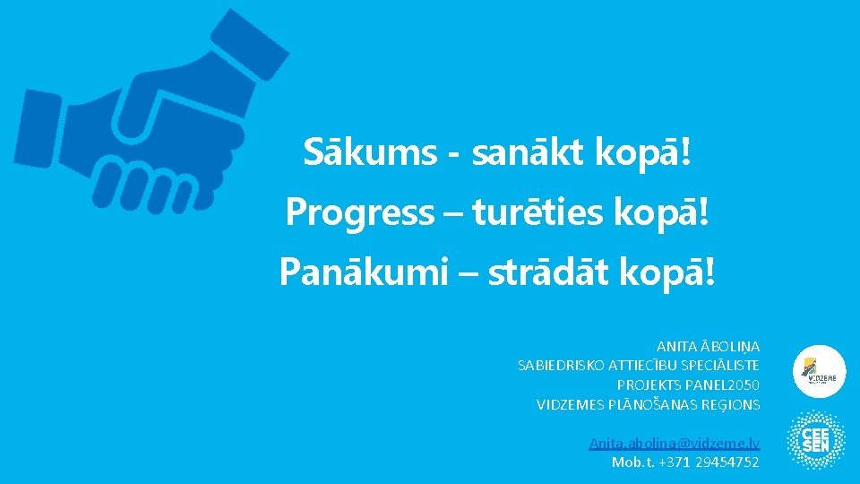 Sākums - sanākt kopā! Progress – turēties kopā! Panākumi – strādāt kopā! ANITA ĀBOLIŅA