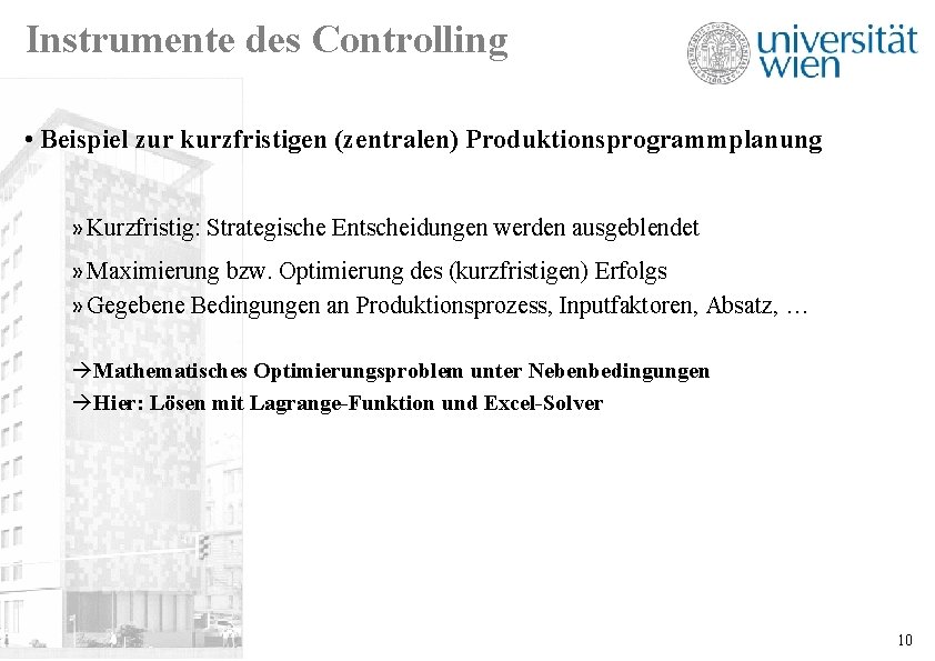 Instrumente des Controlling • Beispiel zur kurzfristigen (zentralen) Produktionsprogrammplanung » Kurzfristig: Strategische Entscheidungen werden
