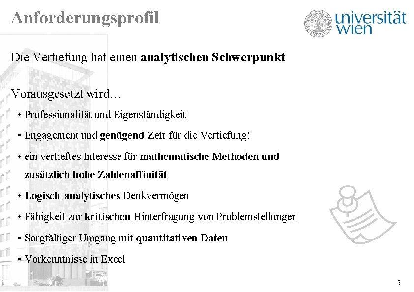 Anforderungsprofil Die Vertiefung hat einen analytischen Schwerpunkt Vorausgesetzt wird… • Professionalität und Eigenständigkeit •