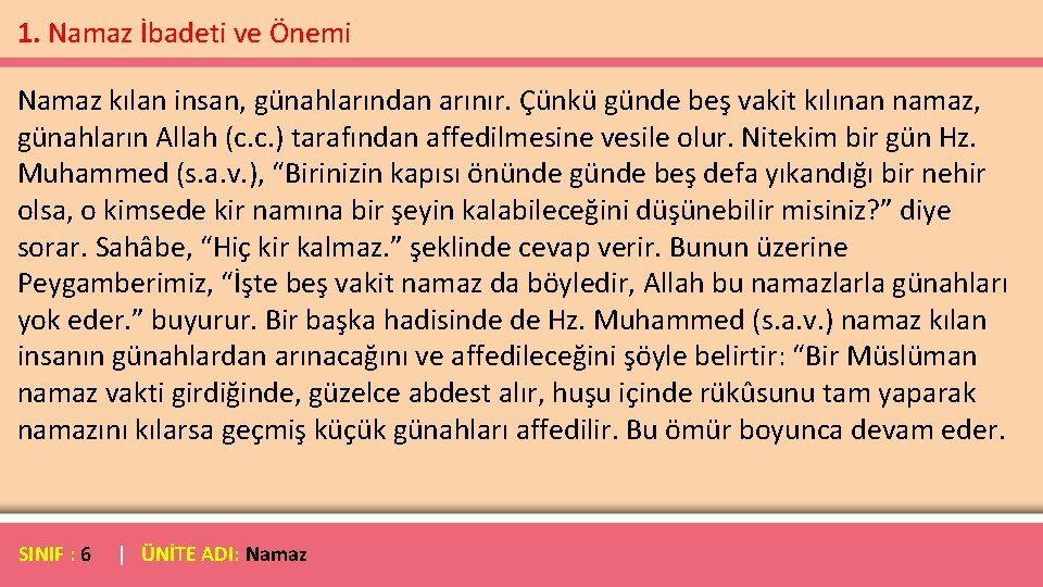 1. Namaz İbadeti ve Önemi Namaz kılan insan, günahlarından arınır. Çünkü günde beş vakit