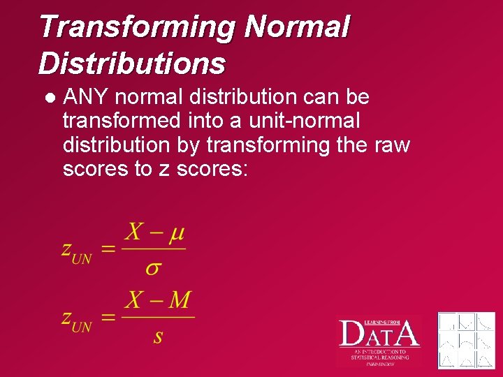 Transforming Normal Distributions l ANY normal distribution can be transformed into a unit-normal distribution