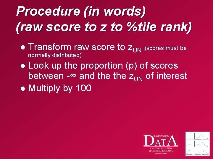 Procedure (in words) (raw score to z to %tile rank) l Transform raw score