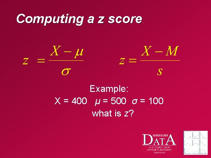 Computing a z score Example: X = 400 μ = 500 σ = 100