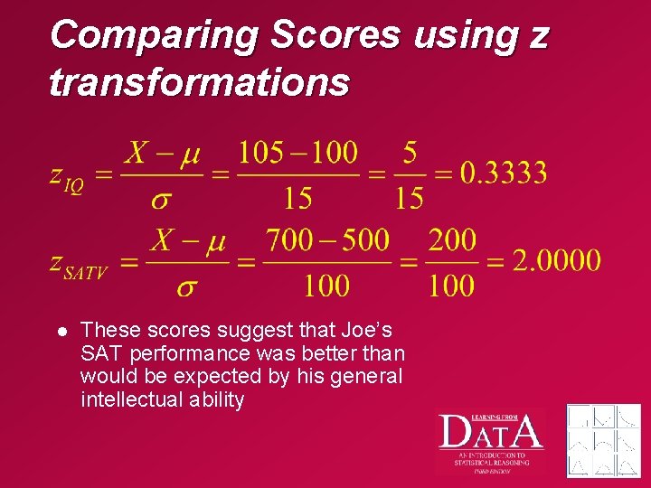 Comparing Scores using z transformations l These scores suggest that Joe’s SAT performance was