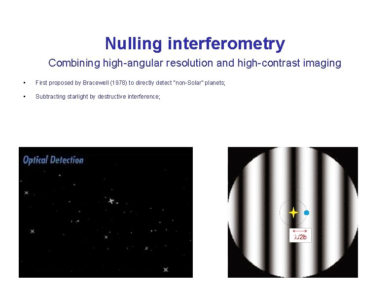Nulling interferometry Combining high-angular resolution and high-contrast imaging • First proposed by Bracewell (1978)