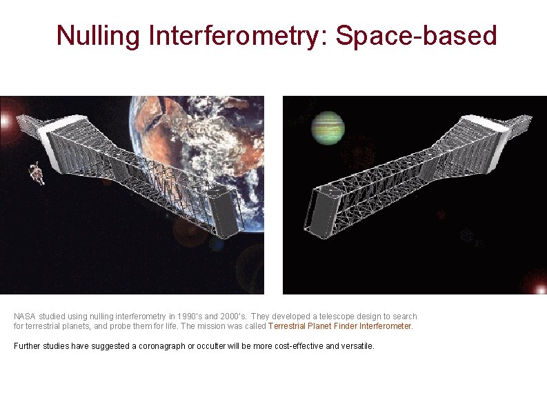 Nulling Interferometry: Space-based NASA studied using nulling interferometry in 1990’s and 2000’s. They developed