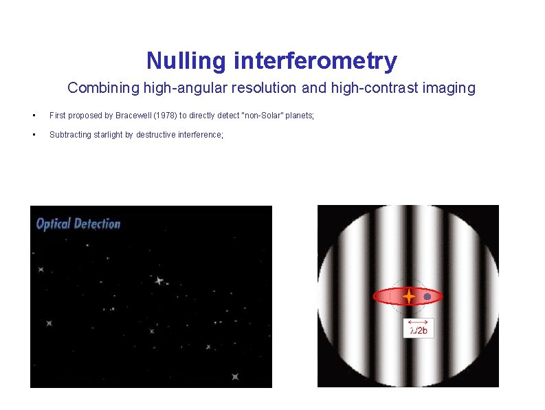 Nulling interferometry Combining high-angular resolution and high-contrast imaging • First proposed by Bracewell (1978)