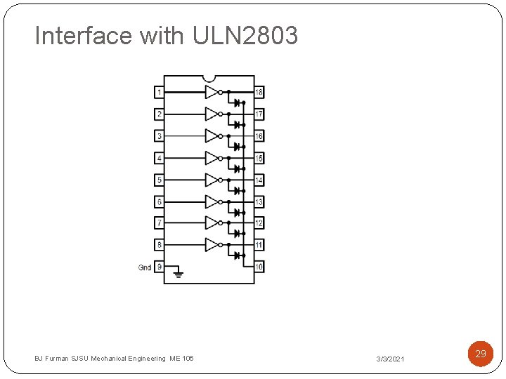 Interface with ULN 2803 BJ Furman SJSU Mechanical Engineering ME 106 3/3/2021 29 