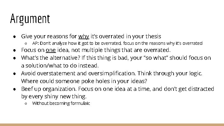 Argument ● Give your reasons for why it’s overrated in your thesis ○ AP: