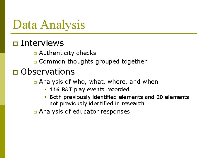 Data Analysis p Interviews Authenticity checks p Common thoughts grouped together p p Observations