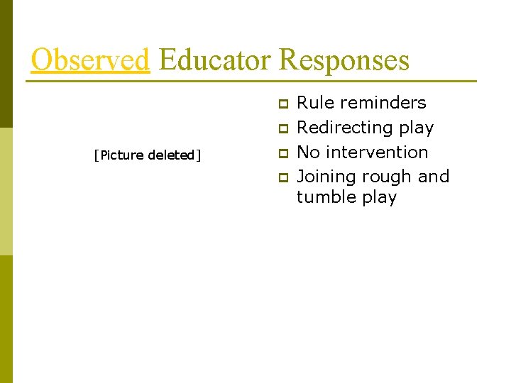 Observed Educator Responses p p [Picture deleted] p p Rule reminders Redirecting play No