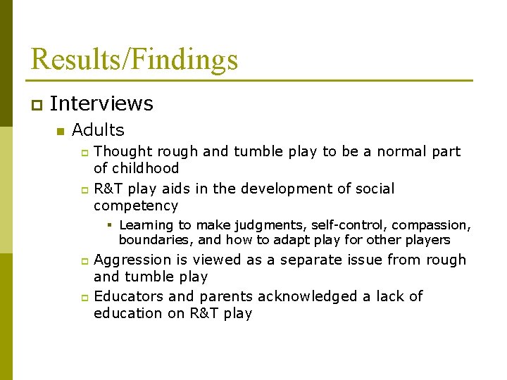 Results/Findings p Interviews n Adults Thought rough and tumble play to be a normal