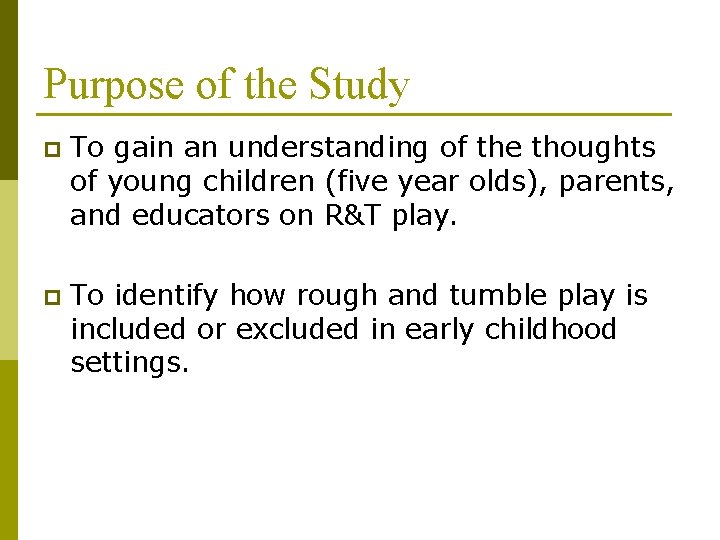 Purpose of the Study p To gain an understanding of the thoughts of young