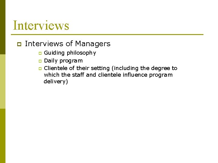 Interviews p Interviews of Managers p p p Guiding philosophy Daily program Clientele of