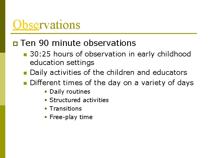Observations p Ten 90 minute observations n n n 30: 25 hours of observation